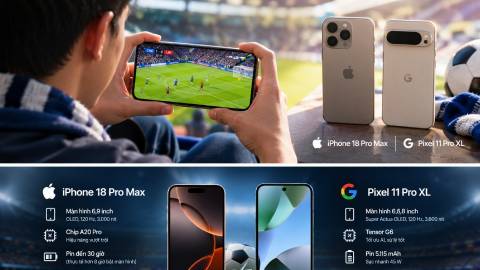 iPhone 18 Pro Max hay Pixel 11 Pro XL, smartphone nào cho người mê bóng đá?